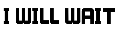 I WILL WAIT Font Image