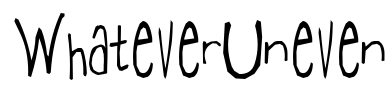 WhateverUneven