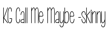 KG Call Me Maybe -skinny Font Image