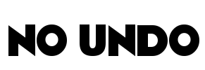 No Undo
