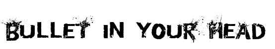 Bullet In Your Head Font Image