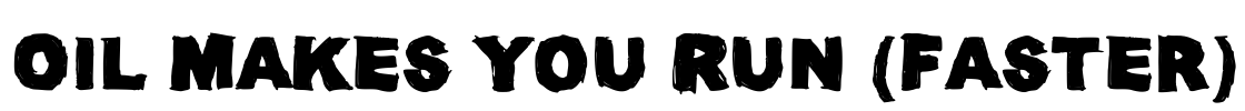 Oil Makes You Run (Faster) Font Image