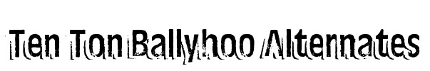 Ten Ton Ballyhoo Alternates