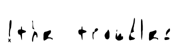 !the troubles Font Image