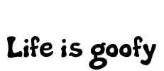 Life is goofy Font Image