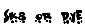 Sk8 or dye Font Image