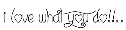 I Love What You Do!!.. Font Image