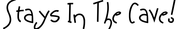 Stays In The Cave! Font Image