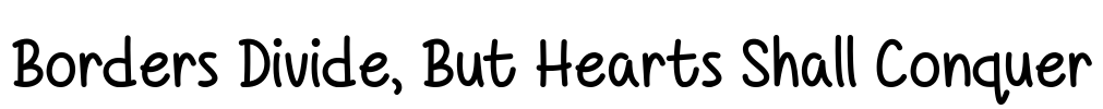 Borders Divide, But Hearts Shall Conquer Font Image