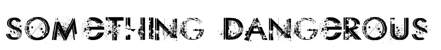 Something Dangerous Font Image
