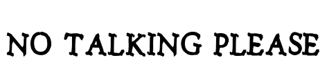No talking please