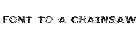 Font to a Chainsaw Font Image