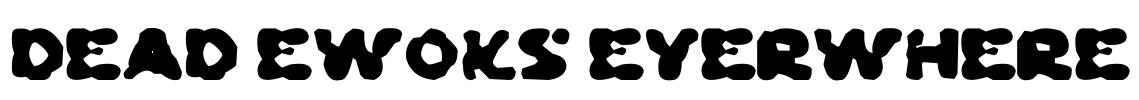 Dead Ewoks Everwhere Font Image