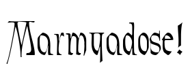 Marmyadose!