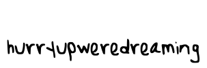 hurryupweredreaming