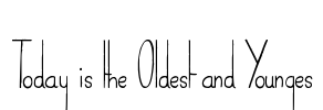 Today is the Oldest and Younges Font Image