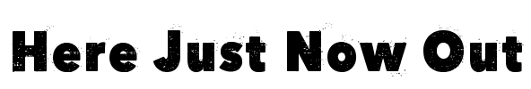 Here Just Now Out Font Image