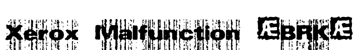 Xerox Malfunction (BRK) Font Image