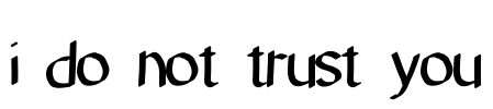 i do not trust you