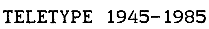 TELETYPE 1945-1985