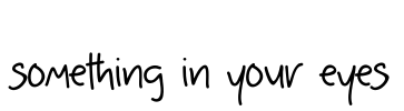something in your eyes