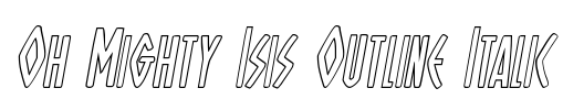 Oh Mighty Isis Outline Italic