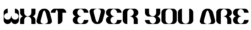 what ever you are Font Image