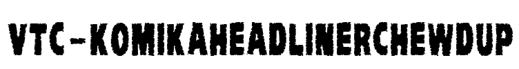 VTC-KomikaHeadLinerChewdUp
