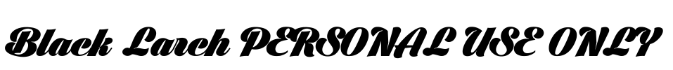 Black Larch PERSONAL USE ONLY Font Image