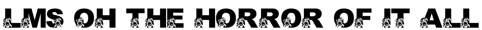 LMS Oh The Horror Of It All Font Image