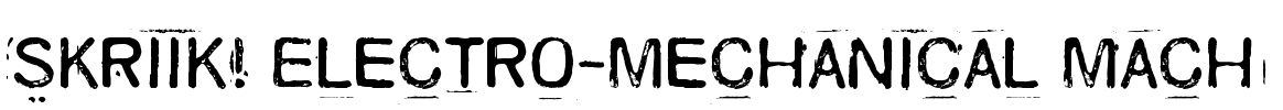 Skriik! Electro-mechanical mach Font Image