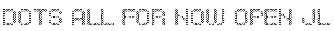Dots All For Now Open JL