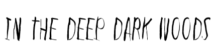 In the deep dark woods Font Image