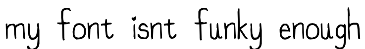 my font isnt funky enough Font Image