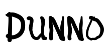 Dunno