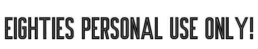 Eighties PERSONAL USE ONLY! Font Image