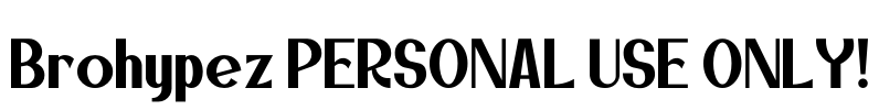 Brohypez PERSONAL USE ONLY! Font Image
