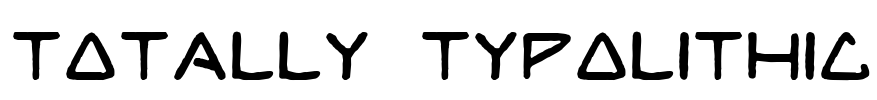 TOTALLY TYPOLITHIC Font Image