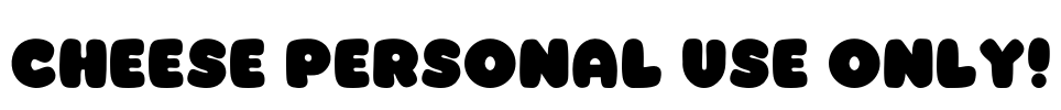 Cheese PERSONAL USE ONLY! Font Image
