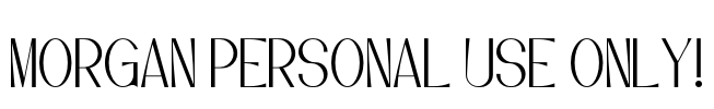 Morgan PERSONAL USE ONLY! Font Image