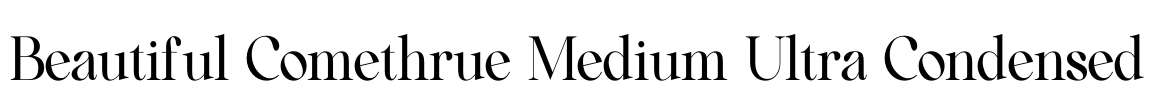 Beautiful Comethrue Medium Ultra Condensed