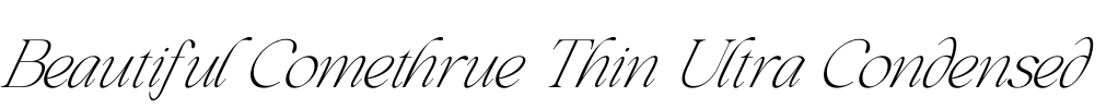 Beautiful Comethrue Thin Ultra Condensed
