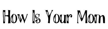 How Is Your Mom Font Image