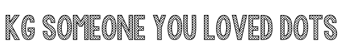 KG Someone You Loved Dots Font Image