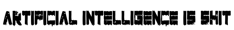 Artificial Intelligence Is Shit Font Image