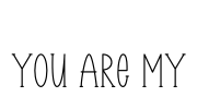 You Are My Font Image