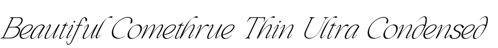 Beautiful Comethrue Thin Ultra Condensed