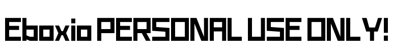 Eboxio PERSONAL USE ONLY! Font Image