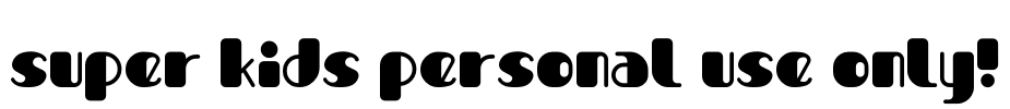 Super Kids PERSONAL USE ONLY! Font Image