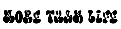 More Than Life Font Image